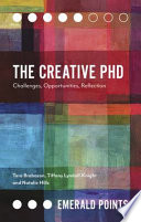 The creative PhD : challenges, opportunities, reflection /