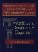 The Encyclopedia of Associations and Information Sources for Architects  Designers  and Engineers