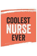Coolest Nurse Ever Notebook  Nurses Gifts Nurse Appreciation Gift  Best Nurse Notebook a Beautiful