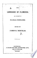 The Language of Flowers  an Alphabet of Floral Emblems  Edited by J  G  Bertram