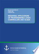 INDUSTRIAL APPLICATIONS OF PROGRAMMABLE LOGIC CONTROLLERS AND SCADA Book