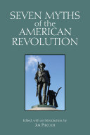 Seven Myths of the American Revolution