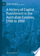 A History of Capital Punishment in the Australian Colonies  1788 to 1900 Book