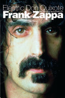 Electric Don Quixote: Die Ultimative Geschichte Von Frank Zappa