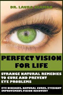 Perfect Vision for Life  Strange Natural Remedies to Cure and Prevent Eye Problems  Eye Diseases  Natural Cures  Eyesight Improvement  Vision R