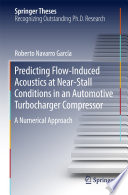 Predicting Flow Induced Acoustics at Near Stall Conditions in an Automotive Turbocharger Compressor Book