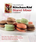 The Complete KitchenAid® Stand Mixer Cookbook