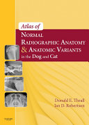 Atlas of Normal Radiographic Anatomy and Anatomic Variants in the Dog and Cat   E Book