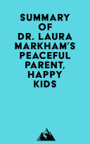 Summary of Dr. Laura Markham's Peaceful Parent, Happy Kids