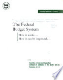 The Federal Budget System, how it Works, how it Can be Improved