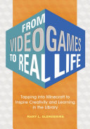 From Video Games to Real Life: Tapping into Minecraft to Inspire Creativity and Learning in the Library