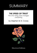 SUMMARY - The SPEED Of Trust: The One Thing That Changes Everything By Stephen M .R. Covey