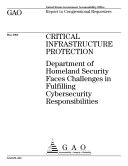 Critical infrastructure protection Department of Homeland Security faces challenges in fulfilling cybersecurity responsibilities : report to congressional requesters.