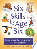 Six Skills by Age Six  Launching Early Literacy at the Library