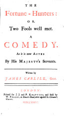 The Fortune-Hunters: Or, Two Fools Well Met. A Comedy, Etc