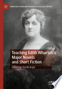 Teaching Edith Wharton   s Major Novels and Short Fiction