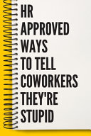 HR Approved Ways To Tell Coworkers They re Stupid A Beautiful Work Notebook Book