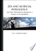 Zen and Artificial Intelligence, and Other Philosophical Musings by a Student of Zen Buddhism