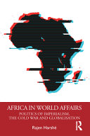 Africa in world affairs : politics of imperialism, the Cold War and globalisation /