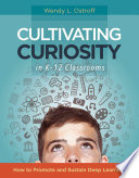 Cultivating Curiosity in K   12 Classrooms