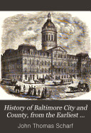 History of Baltimore City and County, from the Earliest Period to the Present Day