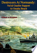 Destroyers At Normandy  Naval Gunfire Support At Omaha Beach  Illustrated Edition  Book PDF
