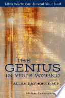 The Genius In Your Wound  Life s Worst Can Reveal Your Best Book PDF