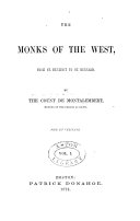 The Monks of the West  from St  Benedict to St  Bernard  Dedication  Introduction  book I  The Roman Empire after the peace of the church  book II  Monastic precursors in the East  book III  Monastic precursors in the West  1861