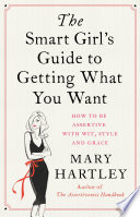 The Smart Girl s Guide to Getting What You Want