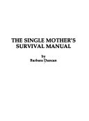 The Single Mother s Survival Manual