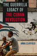 The Guerrilla Legacy of the Cuban Revolution Book