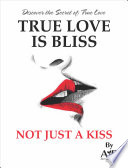 True Love is Bliss Not Just a Kiss