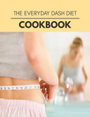 The Everyday Dash Diet Cookbook Book