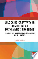 Unlocking creativity in solving novel mathematics problems : cognitive and non-cognitive approaches /