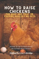How To Raise Backyard Chickens For Eggs And Meat Or  Keeping Poultry As Pets Discover 10 Quick Tips On Raising Hens And 20 Fun Facts About Chickens