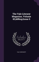 The Yale Literary Magazine  Volume 83  Issue 5