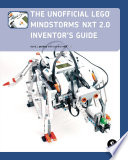 The Unofficial LEGO MINDSTORMS NXT 2 0 Inventor s Guide