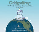 Oddgodfrey  The Mostly True Story of a Unicorn That Goes To Sea