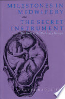 Milestones in Midwifery   And  The Secret Instrument  The Birth of the Midwifery Forceps 
