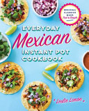 Everyday Mexican Instant Pot Cookbook Book