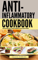 The Anti Inflammatory Cookbook  Over 100 Delicious Recipes to Reduce Inflammation  Be Healthy and Feel Amazing Felicia Renolds 1