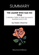 SUMMARY   The Leader Who Had No Title  A Modern Fable On Real Success In Business And In Life By Robin Sharma
