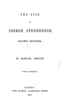 The Life of George Stephenson, Railway Engineer. With Portrait