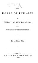 The Israel of the Alps: a History of the Waldenses ... [chiefly Derived from A. Muston's “Israël Des Alpes” by F. M.]. New and Enlarged Edition