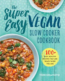 The Super Easy Vegan Slow Cooker Cookbook Book