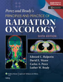 Perez   Brady s Principles and Practice of Radiation Oncology