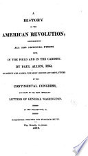 A History of the American Revolution; Comprehending All the Principal Events Both in the Field and in the Cabinet