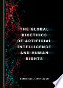 The global bioethics of artificial intelligence and human rights [e-book] /
