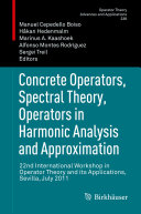 Concrete Operators, Spectral Theory, Operators in Harmonic Analysis and Approximation