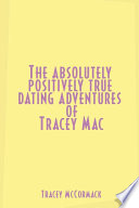 The Absolutely  Positively True Dating Adventures of Tracey Mac